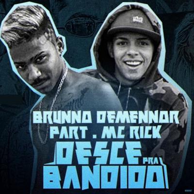 Desce pra Bandido (feat. Mc Rick) (feat. Mc Rick) By Brunno Demennor, MC Rick's cover