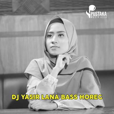 DJ SHOLAWAT YASIR LANA BASS HOREG's cover