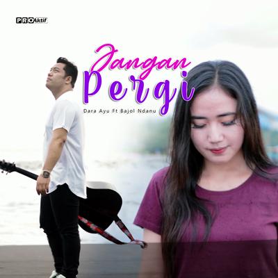 Jangan Pergi By Dara Ayu, Bajol Ndanu's cover