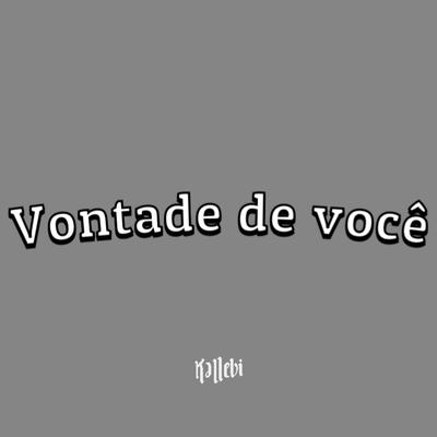 Vontade de Você By Kallebi's cover