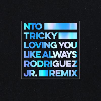 Loving You Like Always (Rodriguez Jr. Remix) By NTO, Tricky, Marta, Rodriguez Jr.'s cover