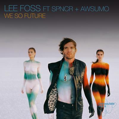 We So Future By Lee Foss, SPNCR, Awsumo's cover