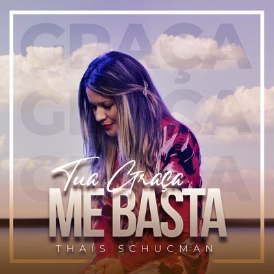 Tua Graça Me Basta By Thais Schucman's cover