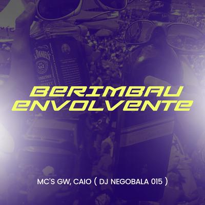 Berimbau Envolvente By DJ NEGOBALA 015, Mc Gw, Mc Caio's cover