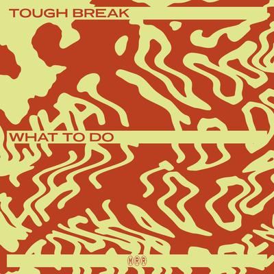 What To Do By Tough Break's cover