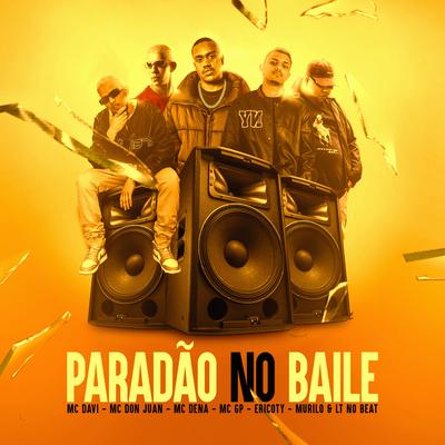 Paradão No Baile By Mc Davi, Mc Don Juan, MC GP, Mc Dena, Ericoty, Murillo e LT no Beat's cover