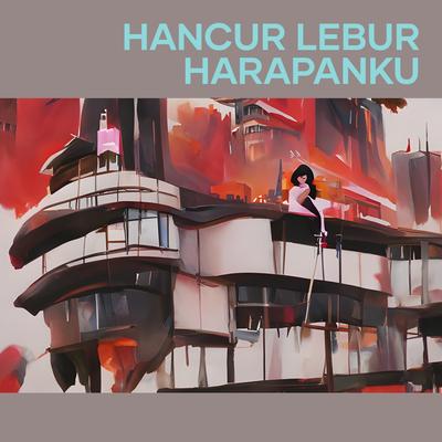 Hancur Lebur Harapanku By Mars's cover