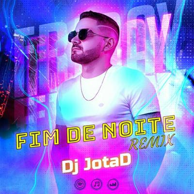 FIM DE NOITE (remix) By Dj JotaD's cover