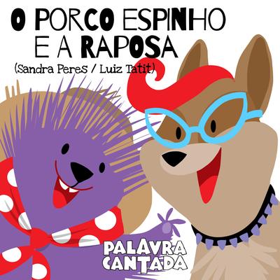 O Porco Espinho e a Raposa By Palavra Cantada's cover