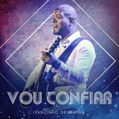 Vou Confiar By Ivanzinho Deusamba's cover