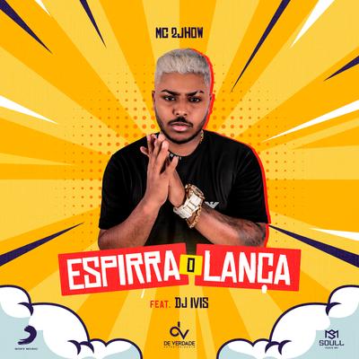 Espirra o Lança (feat. DJ Ivis) By MC 2jhow, DJ Ivis's cover