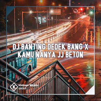 DJ Banting Dedek Bang X kamu Nanya JJ Beton's cover