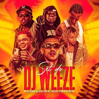 SET do DJ Weeze (feat. YN Oliver, MC Saci & X Sem Peita) By Weeze Cooker, Mc Anjim, Chris MC, YN Oliver, MC Saci, X Sem Peita's cover