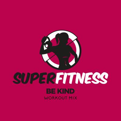 Be Kind (Instrumental Workout Mix 133 bpm) By SuperFitness's cover