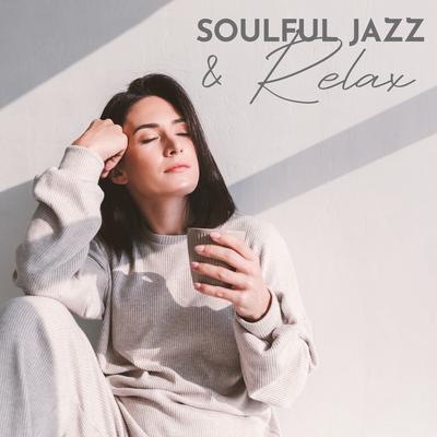 Soulful Relax & Jazz: Chill Out Cafe Lounge Music, Soothing Relaxing Jazzy Summer Collection's cover