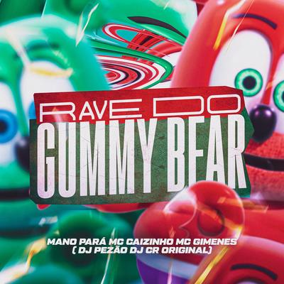 Rave Do Gummy Bear By Mc Gimenes, MC Caizinho, Mano Pará, Pezão DJ, DJ CR Original's cover