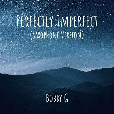 Perfectly Imperfect (Saxophone Version) By Bobby G's cover