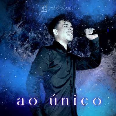 Ao Único By João Gomes's cover