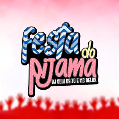 Festa do Pijama By Mc Delux, DJ Guih Da ZO's cover