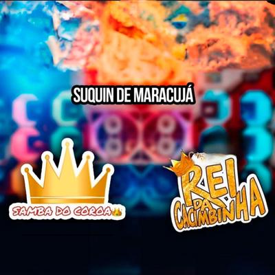 Suquín de Maracujá By SAMBA DO COROA, Rei da Cacimbinha's cover