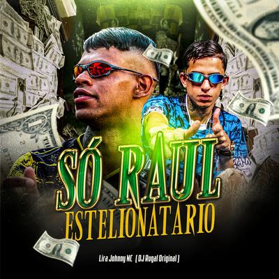 Só Raul Estelionatário By DJ Rugal Original, Lira Johnny MC's cover