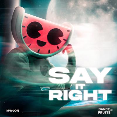 Say It Right By MELON, Dance Fruits Music's cover