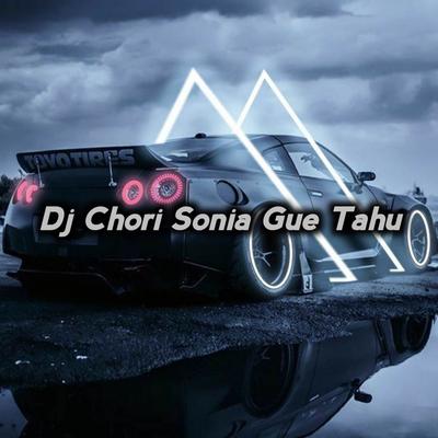 Dj Chori Sonia Gue Tahu's cover