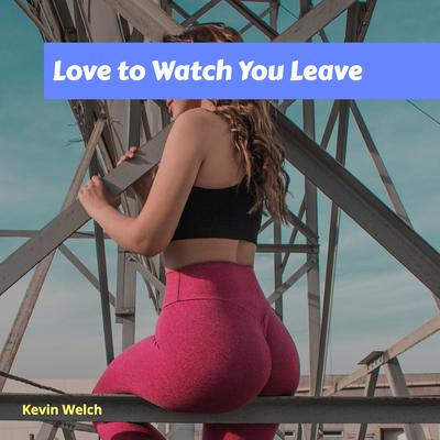 Love to Watch You Leave's cover