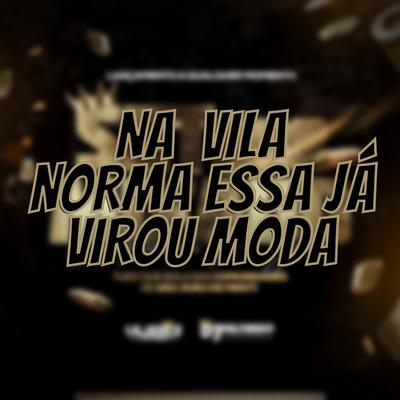 NA  VILA NORMA ESSA JÁ VIROU MODA's cover