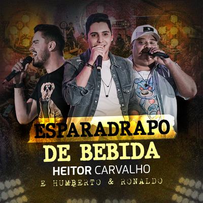 Esparadrapo de Bebida By Heitor Carvalho, Humberto & Ronaldo's cover