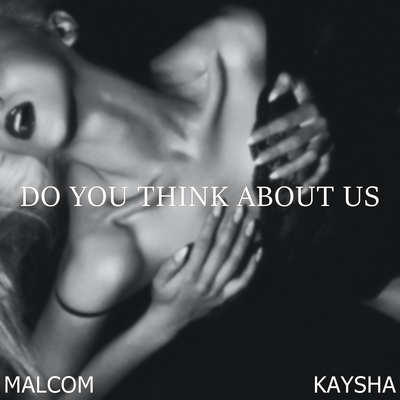 Do You Think About Us By Malcom Beatz, Kaysha's cover