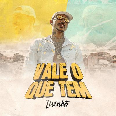 Vale O Que Tem By Mc Livinho's cover