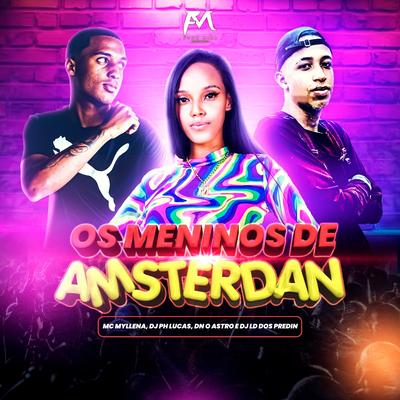 Os Meninos de Amsterdan By Mc Myllena, DJ Dn o Astro, PH LUCAS, DJ LD DOS PREDIN's cover