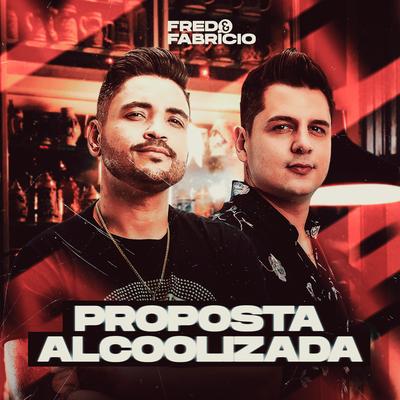 Proposta Alcoolizada By Fred & Fabrício's cover