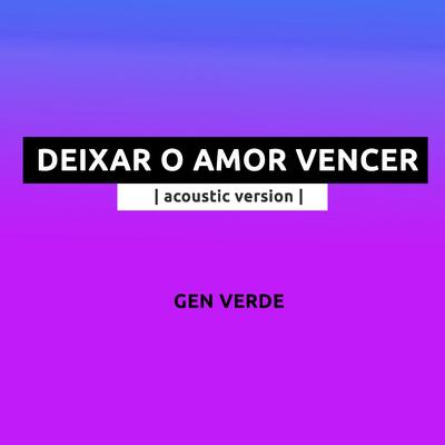 Deixar o Amor Vencer (Acoustic Version) By Gen Verde's cover