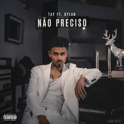 Não Preciso (feat. Dylan) By TAY, Dylan's cover