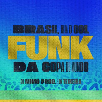 Brasil, Olha o Gol (Funk da Copa do Mundo) By DJ Mimo Prod., DJ Teixeira's cover