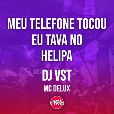 Meu Telefone Tocou Eu Tava no Helipa (feat. Mc Delux) (feat. Mc Delux) By Dj Vst, Mc Delux's cover