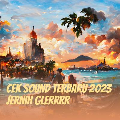 Cek Sound Terbaru 2023 Jernih Glerrrr By Om tabitha group's cover