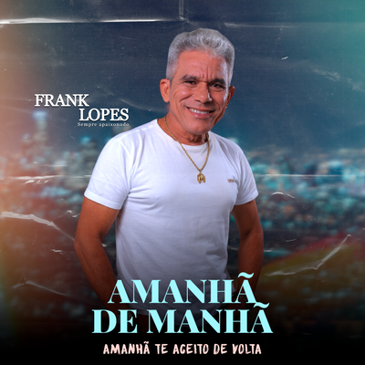 Amanhã De Manhã (Amanhã Te Aceito De Volta) By Frank Lopes's cover