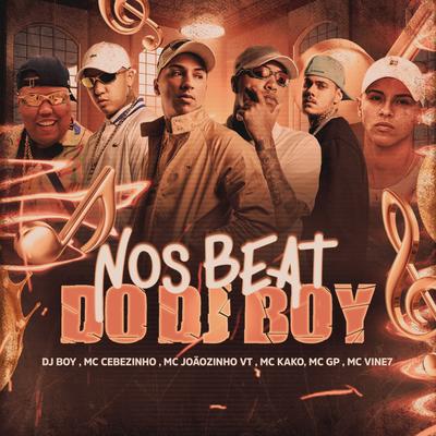 Nos Beat do Dj Boy By MC Joãozinho VT, Mc Kako, MC Vine7, MC GP, MC Cebezinho's cover