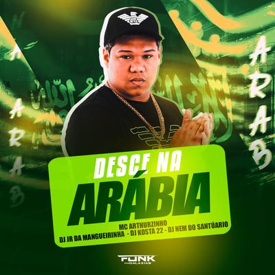 Desce na Arábia By MC Arthurzinho, DJ KOSTA 22, Dj Nem do Santuário, Dj Jr da Mangueirinha's cover