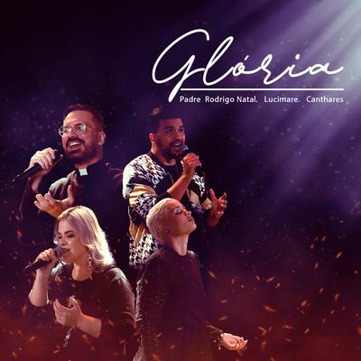 Glória By Padre Rodrigo Natal, Canthares, Lucimare's cover