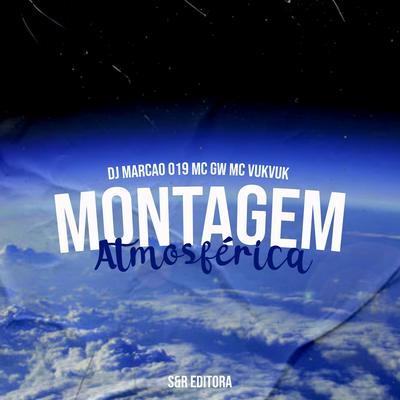 Montagem Atmosférica By DJ Marcão 019, MC VukVuk, Mc Gw's cover