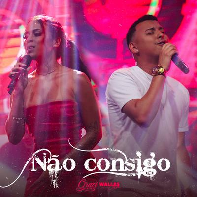 Não Consigo By Grazi Almeida, Wallas Silva's cover