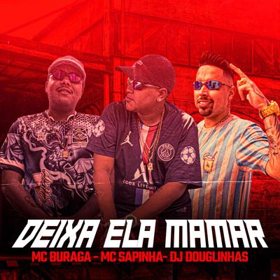Deixa Ela Mamar (feat. MC Buraga & DJ Douglinhas) (feat. MC Buraga & DJ Douglinhas) By Mc Sapinha, MC Buraga, DJ Douglinhas's cover
