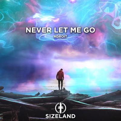 Never Let Me Go By ADROIT's cover