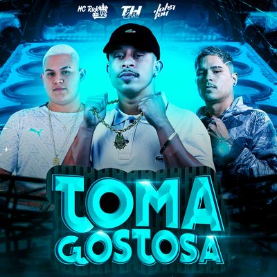 Toma Gostosa By MC Rick da VS, Mc Thzinho, John Lou's cover