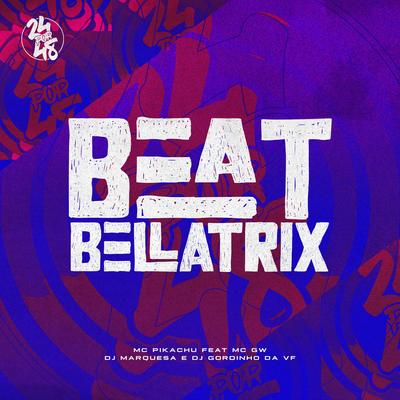 Beat Bellatrix By Mc Pikachu, DJ GORDINHO DA VF, DJ MARQUESA, Mc Gw's cover