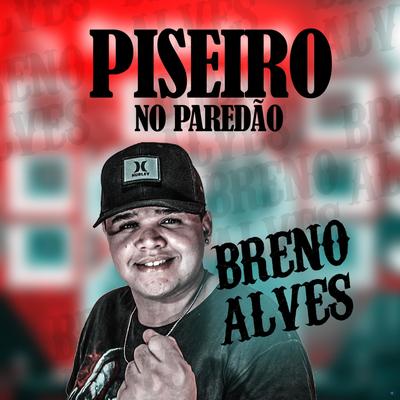 Toma Com Pressão (feat. Piseiro Do Barâo) (feat. Piseiro Do Barâo) By Breno Alves, Piseiro do Barão's cover